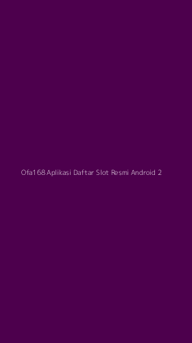 Tampilan Antarmuka Aplikasi Ofa168 Aplikasi Daftar Slot Resmi Android - 2