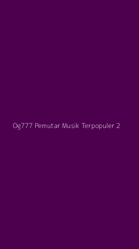 Tampilan Antarmuka Aplikasi Og777 Pemutar Musik Terpopuler - 2