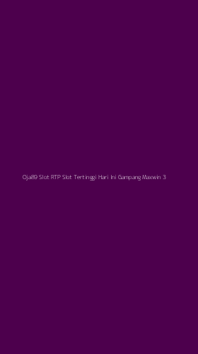 Tampilan Antarmuka Aplikasi Oja89 Slot Rtp Slot Tertinggi Hari Ini Gampang Maxwin - 3