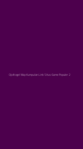 Tampilan Antarmuka Aplikasi Ojoltogel Wap Kumpulan Link Situs Game Populer - 2