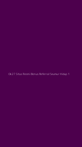 Tampilan Antarmuka Aplikasi Ok27 Situs Resmi Bonus Referral Seumur Hidup - 1