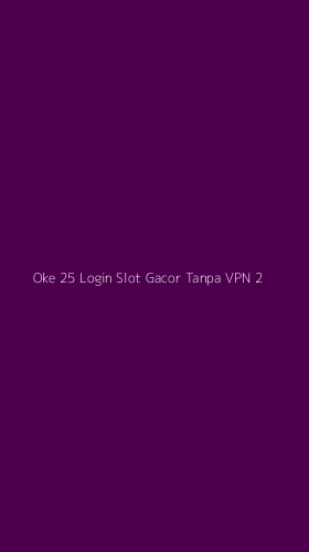 Tampilan Antarmuka Aplikasi Oke 25 Login Slot Gacor Tanpa Vpn - 2