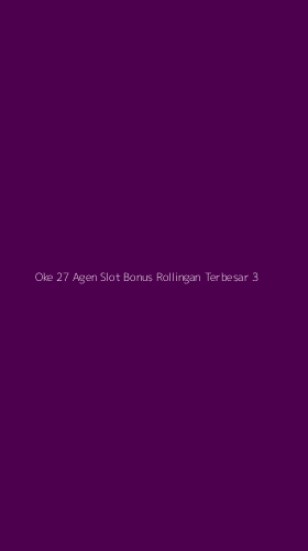 Tampilan Antarmuka Aplikasi Oke 27 Agen Slot Bonus Rollingan Terbesar - 3