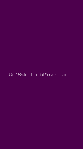 Tampilan Antarmuka Aplikasi Oke168slot Tutorial Server Linux - 4