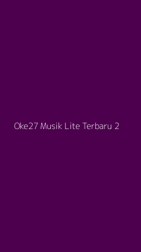 Tampilan Antarmuka Aplikasi Oke27 Musik Lite Terbaru - 2