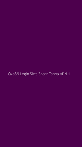 Tampilan Antarmuka Aplikasi Oke66 Login Slot Gacor Tanpa Vpn - 1