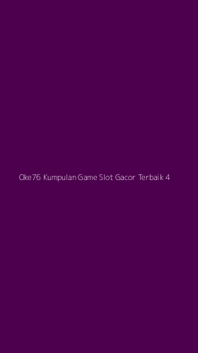 Tampilan Antarmuka Aplikasi Oke76 Kumpulan Game Slot Gacor Terbaik - 4