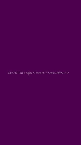 Tampilan Antarmuka Aplikasi Oke76 Link Login Alternatif Anti Nawala - 2