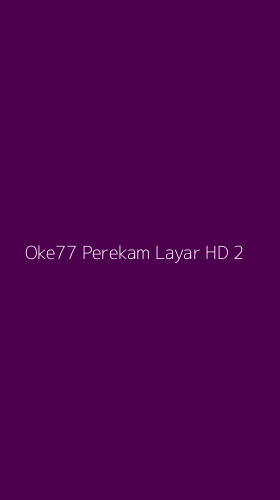 Tampilan Antarmuka Aplikasi Oke77 Perekam Layar Hd - 2