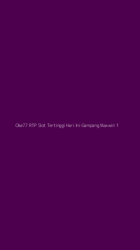 Tampilan Antarmuka Aplikasi Oke77 Rtp Slot Tertinggi Hari Ini Gampang Maxwin - 1