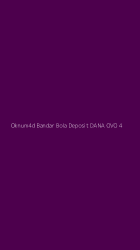 Tampilan Antarmuka Aplikasi Oknum4d Bandar Bola Deposit Dana Ovo - 4
