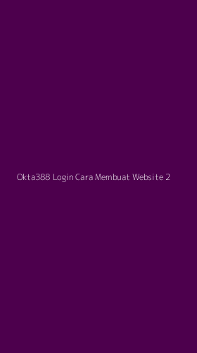 Tampilan Antarmuka Aplikasi Okta388 Login Cara Membuat Website - 2