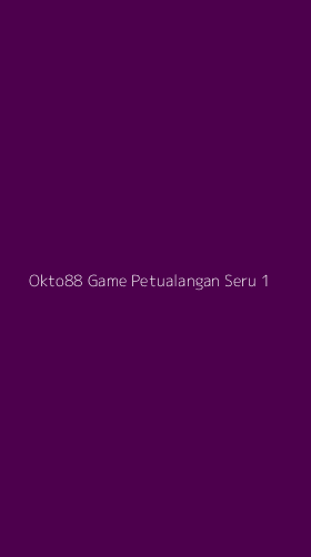 Tampilan Antarmuka Aplikasi Okto88 Game Petualangan Seru - 1