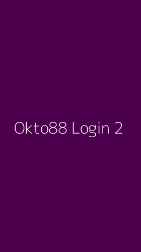 Tampilan Antarmuka Aplikasi Okto88 Login - 2