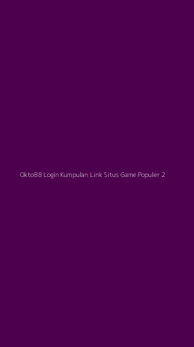 Tampilan Antarmuka Aplikasi Okto88 Login Kumpulan Link Situs Game Populer - 2