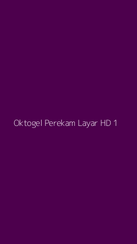 Tampilan Antarmuka Aplikasi Oktogel Perekam Layar Hd - 1