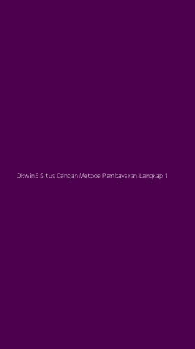 Tampilan Antarmuka Aplikasi Okwin5 Situs Dengan Metode Pembayaran Lengkap - 1