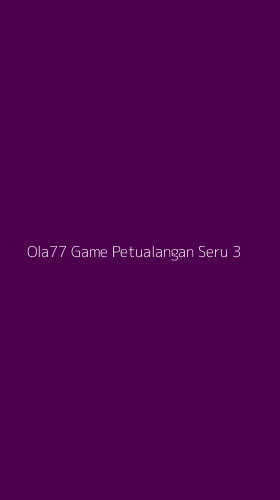 Tampilan Antarmuka Aplikasi Ola77 Game Petualangan Seru - 3