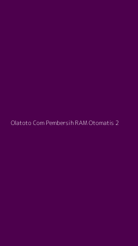 Tampilan Antarmuka Aplikasi Olatoto Com Pembersih Ram Otomatis - 2