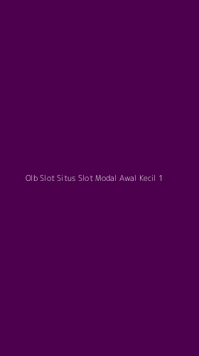 Tampilan Antarmuka Aplikasi Olb Slot Situs Slot Modal Awal Kecil - 1