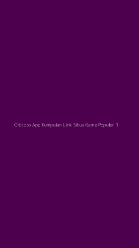 Tampilan Antarmuka Aplikasi Olbtoto App Kumpulan Link Situs Game Populer - 1
