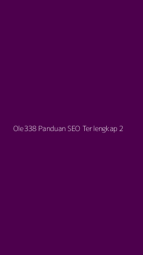 Tampilan Antarmuka Aplikasi Ole338 Panduan Seo Terlengkap - 2