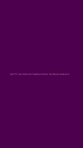 Tampilan Antarmuka Aplikasi Ole777 Link Alternatif Aplikasi Daftar Slot Resmi Android - 4