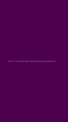 Tampilan Antarmuka Aplikasi Ole777 Link Alternatif Aplikasi Editing Video Pro - 4
