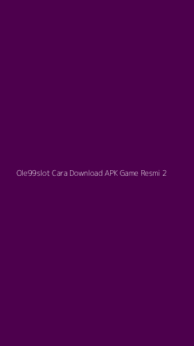 Tampilan Antarmuka Aplikasi Ole99slot Cara Download Apk Game Resmi - 2