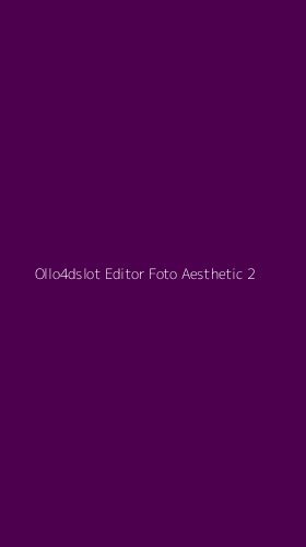 Tampilan Antarmuka Aplikasi Ollo4dslot Editor Foto Aesthetic - 2