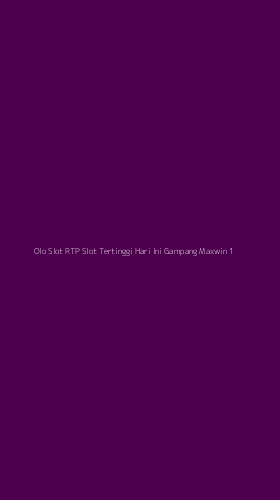 Tampilan Antarmuka Aplikasi Olo Slot Rtp Slot Tertinggi Hari Ini Gampang Maxwin - 1