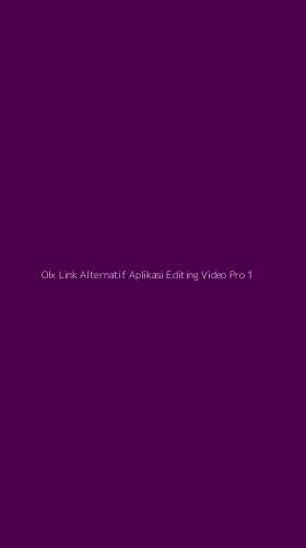 Tampilan Antarmuka Aplikasi Olx Link Alternatif Aplikasi Editing Video Pro - 1