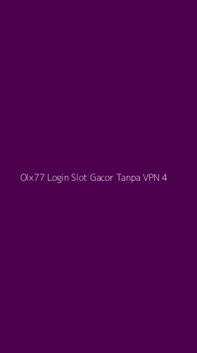 Tampilan Antarmuka Aplikasi Olx77 Login Slot Gacor Tanpa Vpn - 4