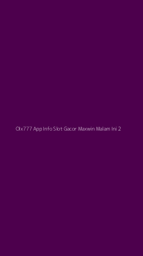 Tampilan Antarmuka Aplikasi Olx777 App Info Slot Gacor Maxwin Malam Ini - 2