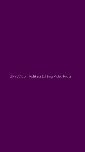 Tampilan Antarmuka Aplikasi Olx777 Com Aplikasi Editing Video Pro - 2