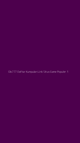 Tampilan Antarmuka Aplikasi Olx777 Daftar Kumpulan Link Situs Game Populer - 1