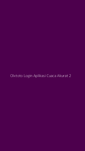 Tampilan Antarmuka Aplikasi Olxtoto Login Aplikasi Cuaca Akurat - 2
