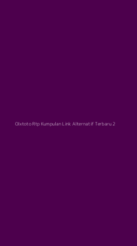 Tampilan Antarmuka Aplikasi Olxtoto Rtp Kumpulan Link Alternatif Terbaru - 2