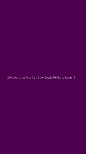 Tampilan Antarmuka Aplikasi Olxtotomacau Wap Cara Download Apk Game Resmi - 2