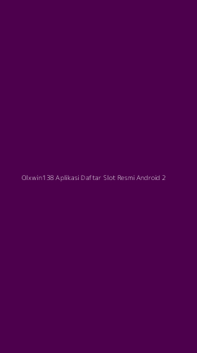 Tampilan Antarmuka Aplikasi Olxwin138 Aplikasi Daftar Slot Resmi Android - 2
