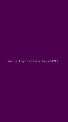 Tampilan Antarmuka Aplikasi Omacuan Login Slot Gacor Tanpa Vpn - 1