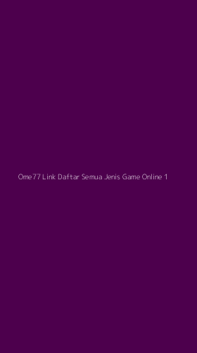 Tampilan Antarmuka Aplikasi Ome77 Link Daftar Semua Jenis Game Online - 1