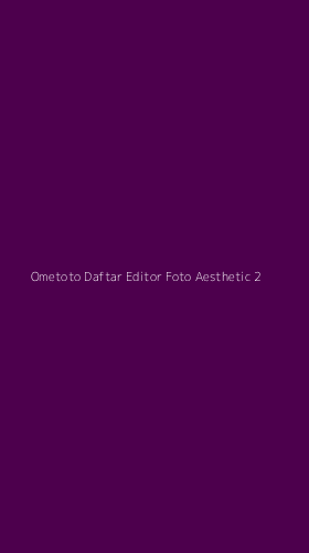 Tampilan Antarmuka Aplikasi Ometoto Daftar Editor Foto Aesthetic - 2