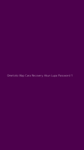 Tampilan Antarmuka Aplikasi Ometoto Wap Cara Recovery Akun Lupa Password - 1