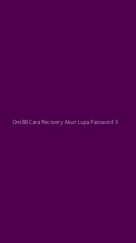 Tampilan Antarmuka Aplikasi Omi88 Cara Recovery Akun Lupa Password - 3