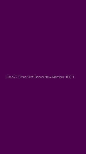 Tampilan Antarmuka Aplikasi Omo77 Situs Slot Bonus New Member 100 - 1