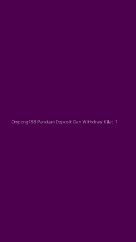 Tampilan Antarmuka Aplikasi Ompong188 Panduan Deposit Dan Withdraw Kilat - 1