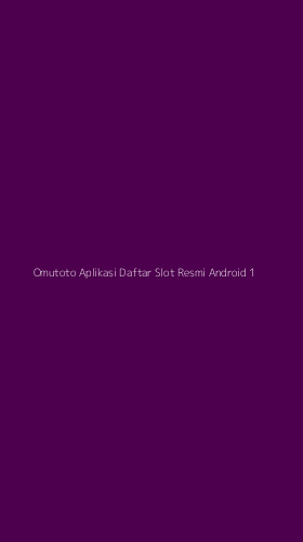 Tampilan Antarmuka Aplikasi Omutoto Aplikasi Daftar Slot Resmi Android - 1