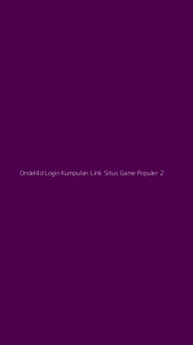 Tampilan Antarmuka Aplikasi Ondel4d Login Kumpulan Link Situs Game Populer - 2