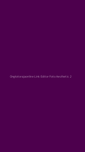 Tampilan Antarmuka Aplikasi Ongtotorajaonline Link Editor Foto Aesthetic - 2
